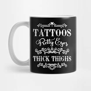 Tattoos Pretty Eyes And Thick Thighs Mug